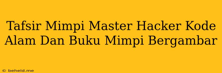 Tafsir Mimpi Master Hacker Kode Alam Dan Buku Mimpi Bergambar