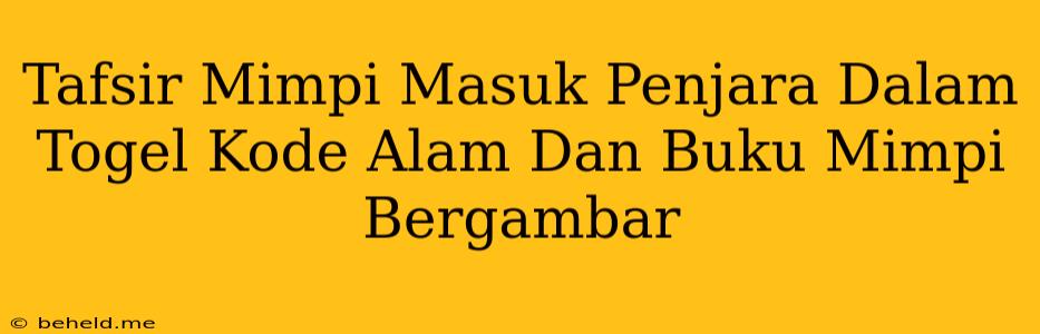 Tafsir Mimpi Masuk Penjara Dalam Togel Kode Alam Dan Buku Mimpi Bergambar