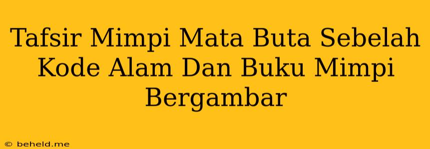 Tafsir Mimpi Mata Buta Sebelah Kode Alam Dan Buku Mimpi Bergambar