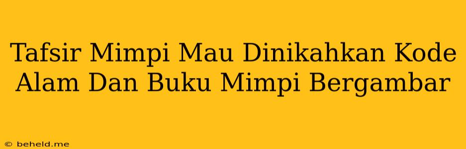 Tafsir Mimpi Mau Dinikahkan Kode Alam Dan Buku Mimpi Bergambar