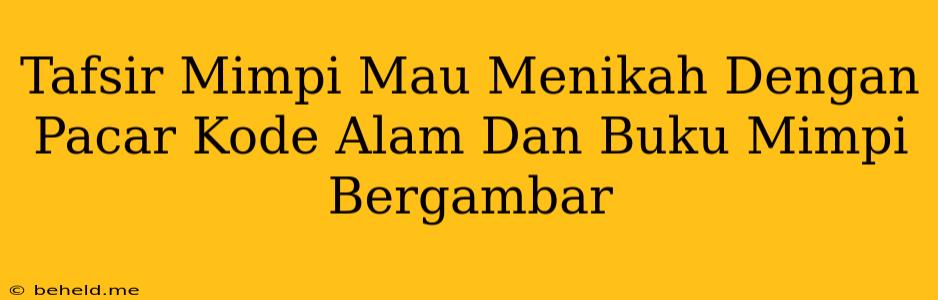 Tafsir Mimpi Mau Menikah Dengan Pacar Kode Alam Dan Buku Mimpi Bergambar