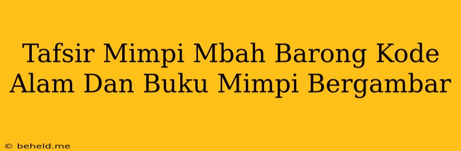 Tafsir Mimpi Mbah Barong Kode Alam Dan Buku Mimpi Bergambar