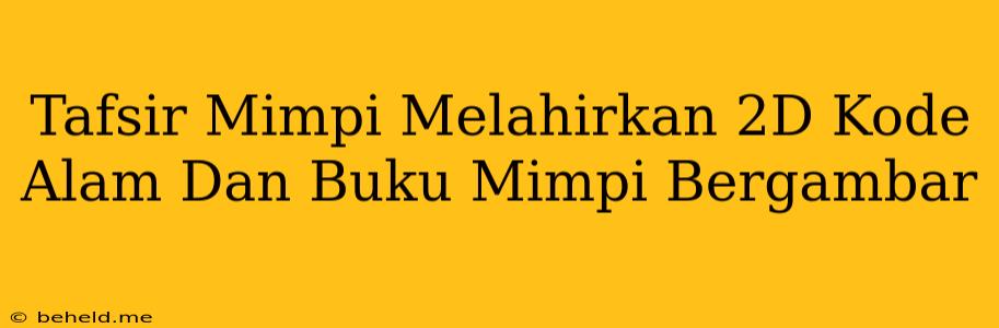 Tafsir Mimpi Melahirkan 2D Kode Alam Dan Buku Mimpi Bergambar