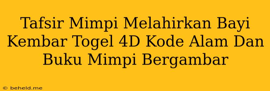 Tafsir Mimpi Melahirkan Bayi Kembar Togel 4D Kode Alam Dan Buku Mimpi Bergambar