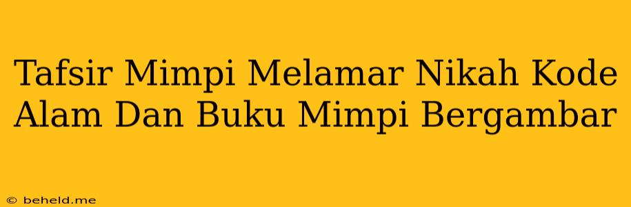 Tafsir Mimpi Melamar Nikah Kode Alam Dan Buku Mimpi Bergambar