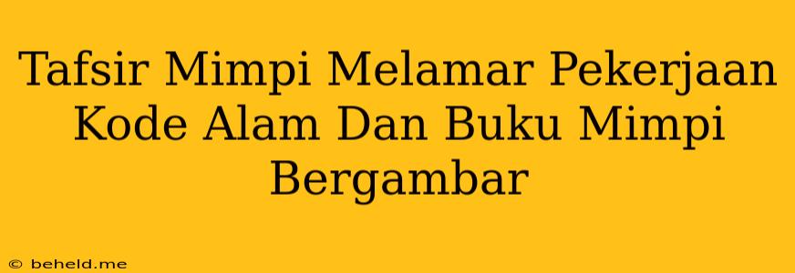 Tafsir Mimpi Melamar Pekerjaan Kode Alam Dan Buku Mimpi Bergambar