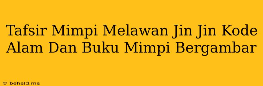 Tafsir Mimpi Melawan Jin Jin Kode Alam Dan Buku Mimpi Bergambar