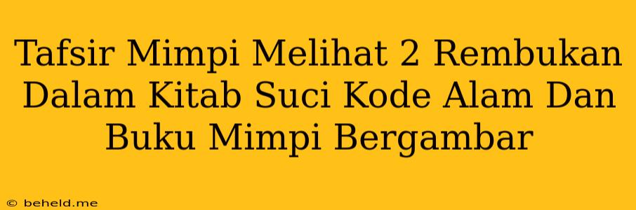 Tafsir Mimpi Melihat 2 Rembukan Dalam Kitab Suci Kode Alam Dan Buku Mimpi Bergambar