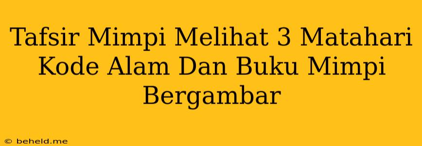 Tafsir Mimpi Melihat 3 Matahari Kode Alam Dan Buku Mimpi Bergambar