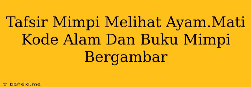 Tafsir Mimpi Melihat Ayam.Mati Kode Alam Dan Buku Mimpi Bergambar