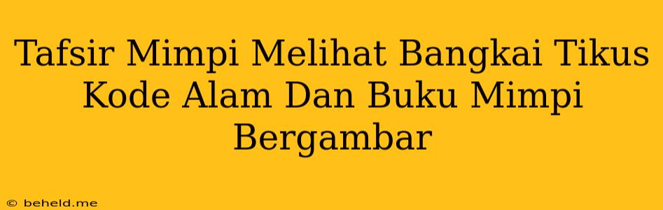 Tafsir Mimpi Melihat Bangkai Tikus Kode Alam Dan Buku Mimpi Bergambar