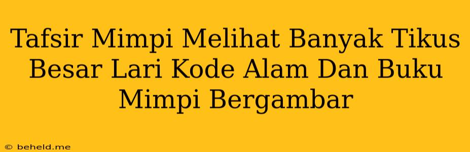 Tafsir Mimpi Melihat Banyak Tikus Besar Lari Kode Alam Dan Buku Mimpi Bergambar