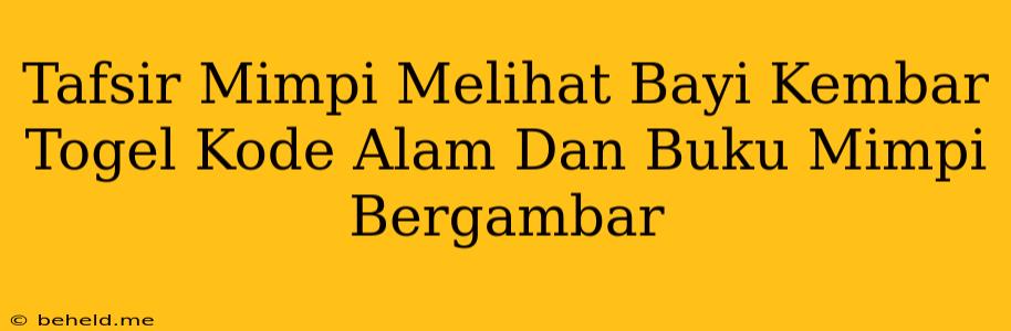 Tafsir Mimpi Melihat Bayi Kembar Togel Kode Alam Dan Buku Mimpi Bergambar