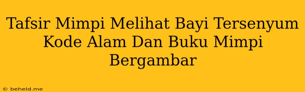 Tafsir Mimpi Melihat Bayi Tersenyum Kode Alam Dan Buku Mimpi Bergambar