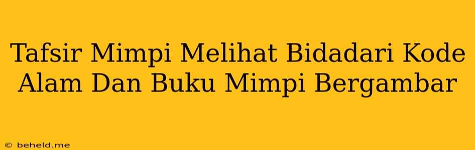 Tafsir Mimpi Melihat Bidadari Kode Alam Dan Buku Mimpi Bergambar