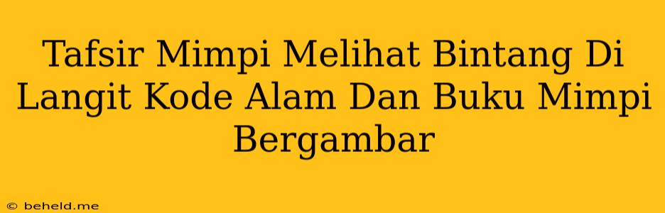 Tafsir Mimpi Melihat Bintang Di Langit Kode Alam Dan Buku Mimpi Bergambar