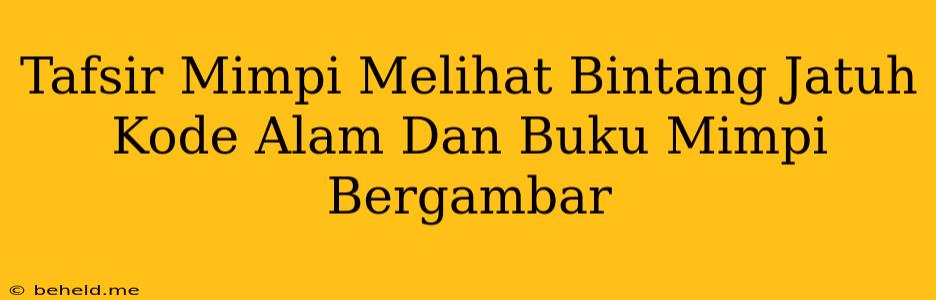 Tafsir Mimpi Melihat Bintang Jatuh Kode Alam Dan Buku Mimpi Bergambar