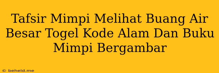 Tafsir Mimpi Melihat Buang Air Besar Togel Kode Alam Dan Buku Mimpi Bergambar