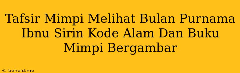 Tafsir Mimpi Melihat Bulan Purnama Ibnu Sirin Kode Alam Dan Buku Mimpi Bergambar