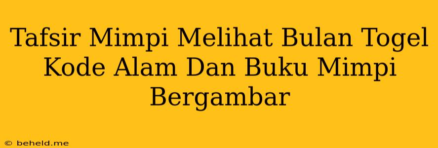 Tafsir Mimpi Melihat Bulan Togel Kode Alam Dan Buku Mimpi Bergambar