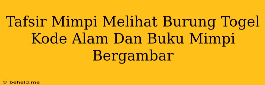 Tafsir Mimpi Melihat Burung Togel Kode Alam Dan Buku Mimpi Bergambar