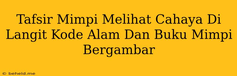 Tafsir Mimpi Melihat Cahaya Di Langit Kode Alam Dan Buku Mimpi Bergambar