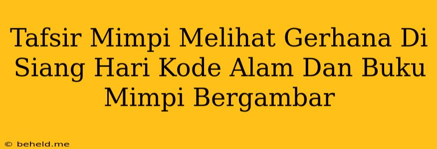 Tafsir Mimpi Melihat Gerhana Di Siang Hari Kode Alam Dan Buku Mimpi Bergambar