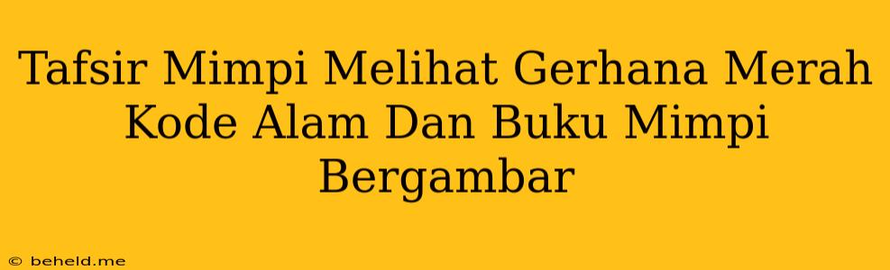 Tafsir Mimpi Melihat Gerhana Merah Kode Alam Dan Buku Mimpi Bergambar