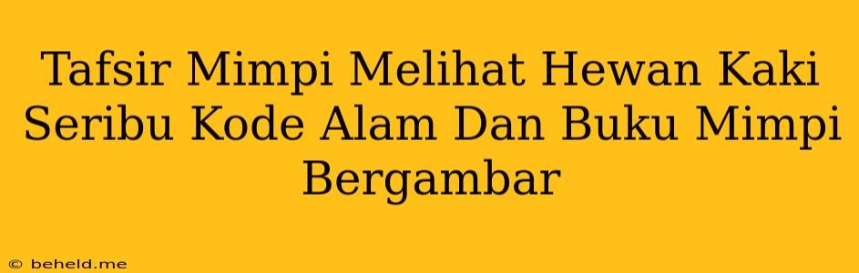 Tafsir Mimpi Melihat Hewan Kaki Seribu Kode Alam Dan Buku Mimpi Bergambar