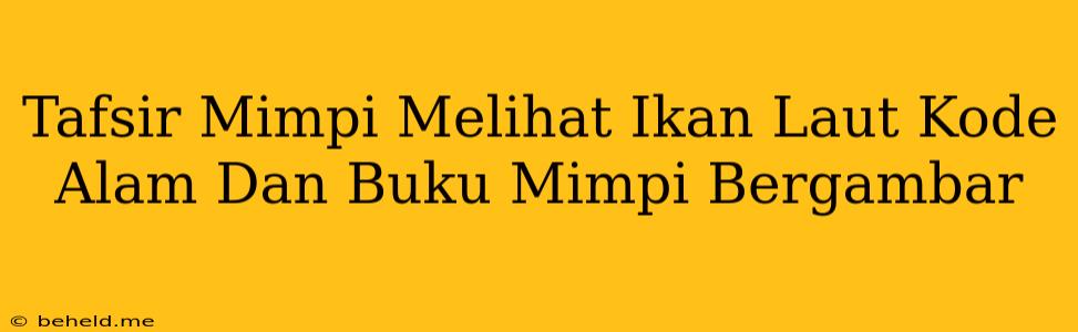 Tafsir Mimpi Melihat Ikan Laut Kode Alam Dan Buku Mimpi Bergambar