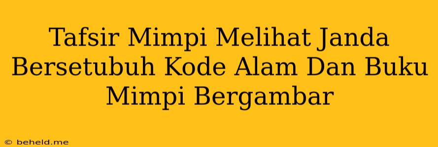 Tafsir Mimpi Melihat Janda Bersetubuh Kode Alam Dan Buku Mimpi Bergambar