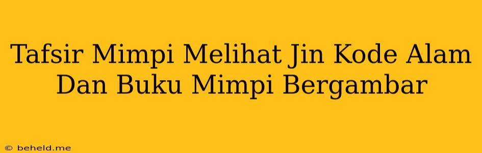 Tafsir Mimpi Melihat Jin Kode Alam Dan Buku Mimpi Bergambar