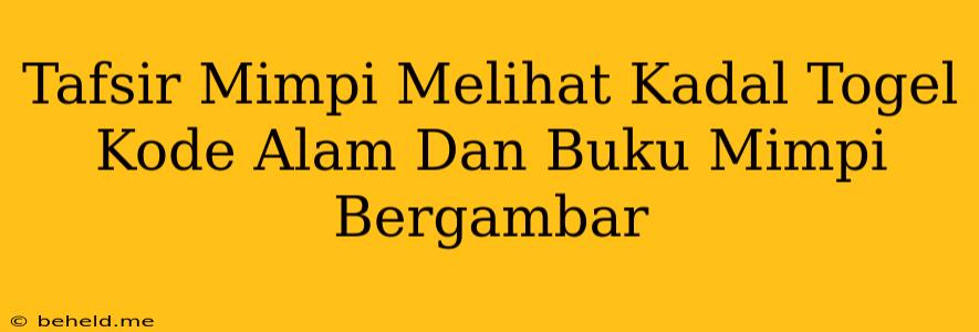 Tafsir Mimpi Melihat Kadal Togel Kode Alam Dan Buku Mimpi Bergambar