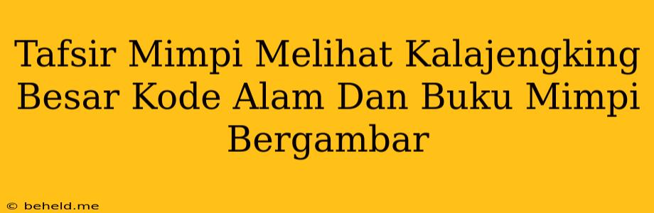 Tafsir Mimpi Melihat Kalajengking Besar Kode Alam Dan Buku Mimpi Bergambar