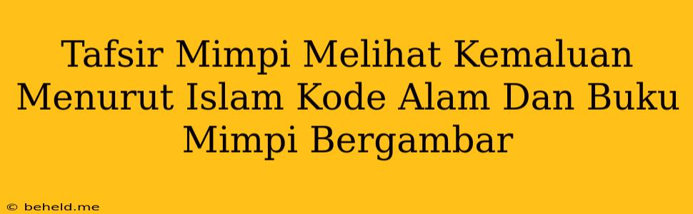 Tafsir Mimpi Melihat Kemaluan Menurut Islam Kode Alam Dan Buku Mimpi Bergambar