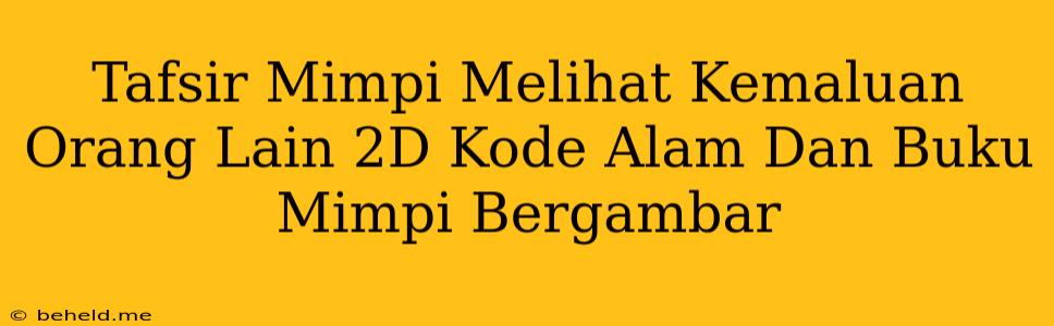 Tafsir Mimpi Melihat Kemaluan Orang Lain 2D Kode Alam Dan Buku Mimpi Bergambar