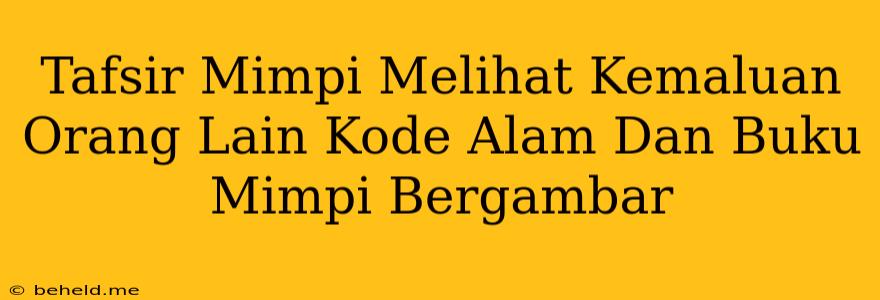 Tafsir Mimpi Melihat Kemaluan Orang Lain Kode Alam Dan Buku Mimpi Bergambar