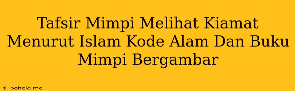 Tafsir Mimpi Melihat Kiamat Menurut Islam Kode Alam Dan Buku Mimpi Bergambar