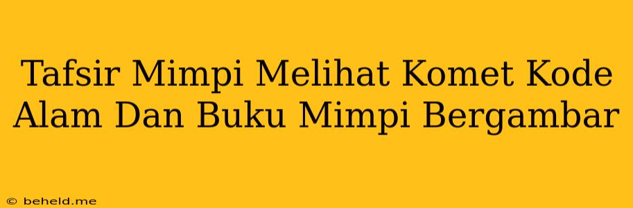 Tafsir Mimpi Melihat Komet Kode Alam Dan Buku Mimpi Bergambar