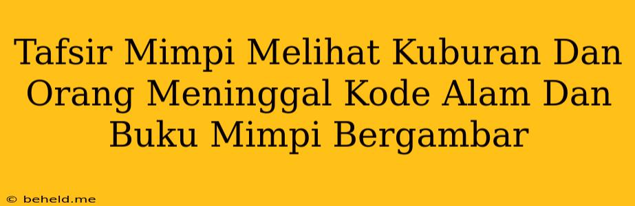 Tafsir Mimpi Melihat Kuburan Dan Orang Meninggal Kode Alam Dan Buku Mimpi Bergambar