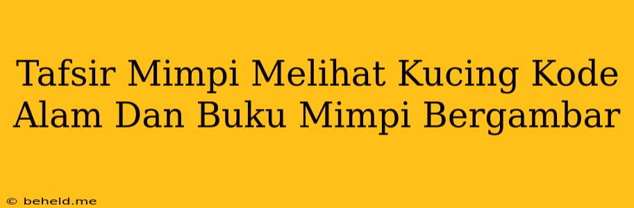 Tafsir Mimpi Melihat Kucing Kode Alam Dan Buku Mimpi Bergambar