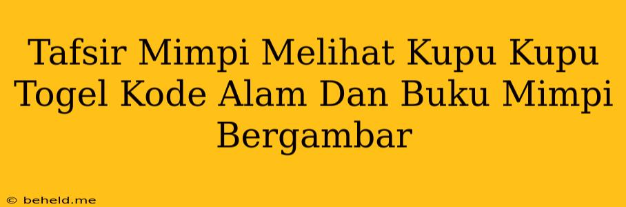 Tafsir Mimpi Melihat Kupu Kupu Togel Kode Alam Dan Buku Mimpi Bergambar