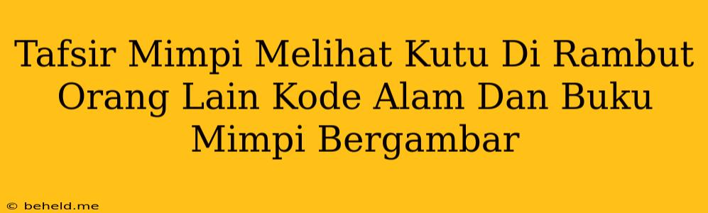 Tafsir Mimpi Melihat Kutu Di Rambut Orang Lain Kode Alam Dan Buku Mimpi Bergambar