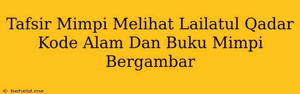 Tafsir Mimpi Melihat Lailatul Qadar Kode Alam Dan Buku Mimpi Bergambar