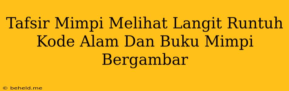 Tafsir Mimpi Melihat Langit Runtuh Kode Alam Dan Buku Mimpi Bergambar