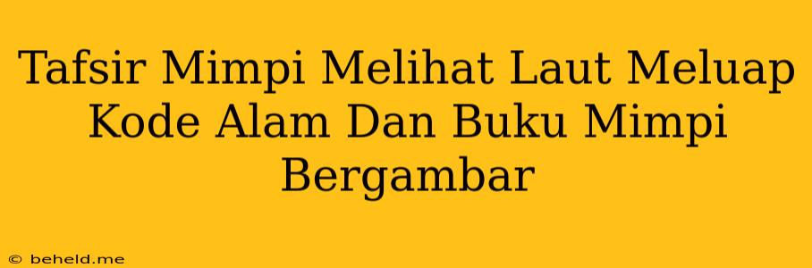 Tafsir Mimpi Melihat Laut Meluap Kode Alam Dan Buku Mimpi Bergambar