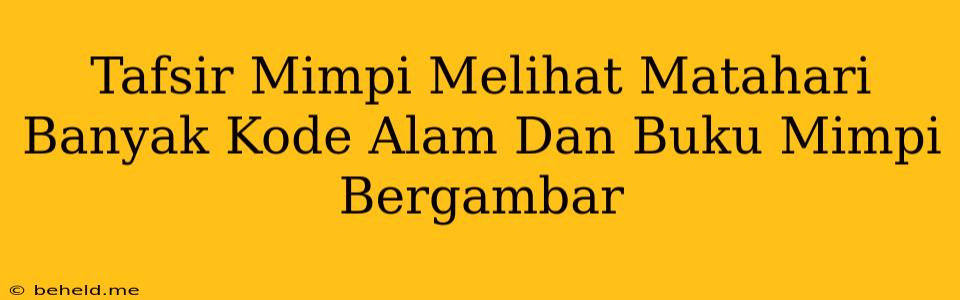 Tafsir Mimpi Melihat Matahari Banyak Kode Alam Dan Buku Mimpi Bergambar