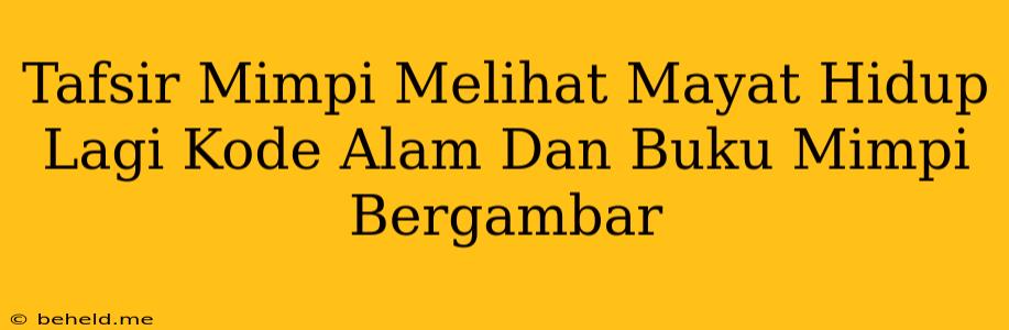 Tafsir Mimpi Melihat Mayat Hidup Lagi Kode Alam Dan Buku Mimpi Bergambar