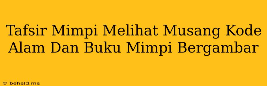 Tafsir Mimpi Melihat Musang Kode Alam Dan Buku Mimpi Bergambar