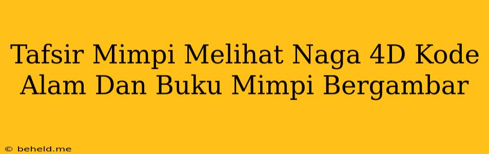 Tafsir Mimpi Melihat Naga 4D Kode Alam Dan Buku Mimpi Bergambar